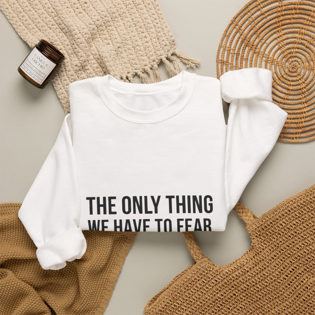 The Only Thing We Have Sweatshirt