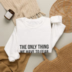 The Only Thing We Have Sweatshirt