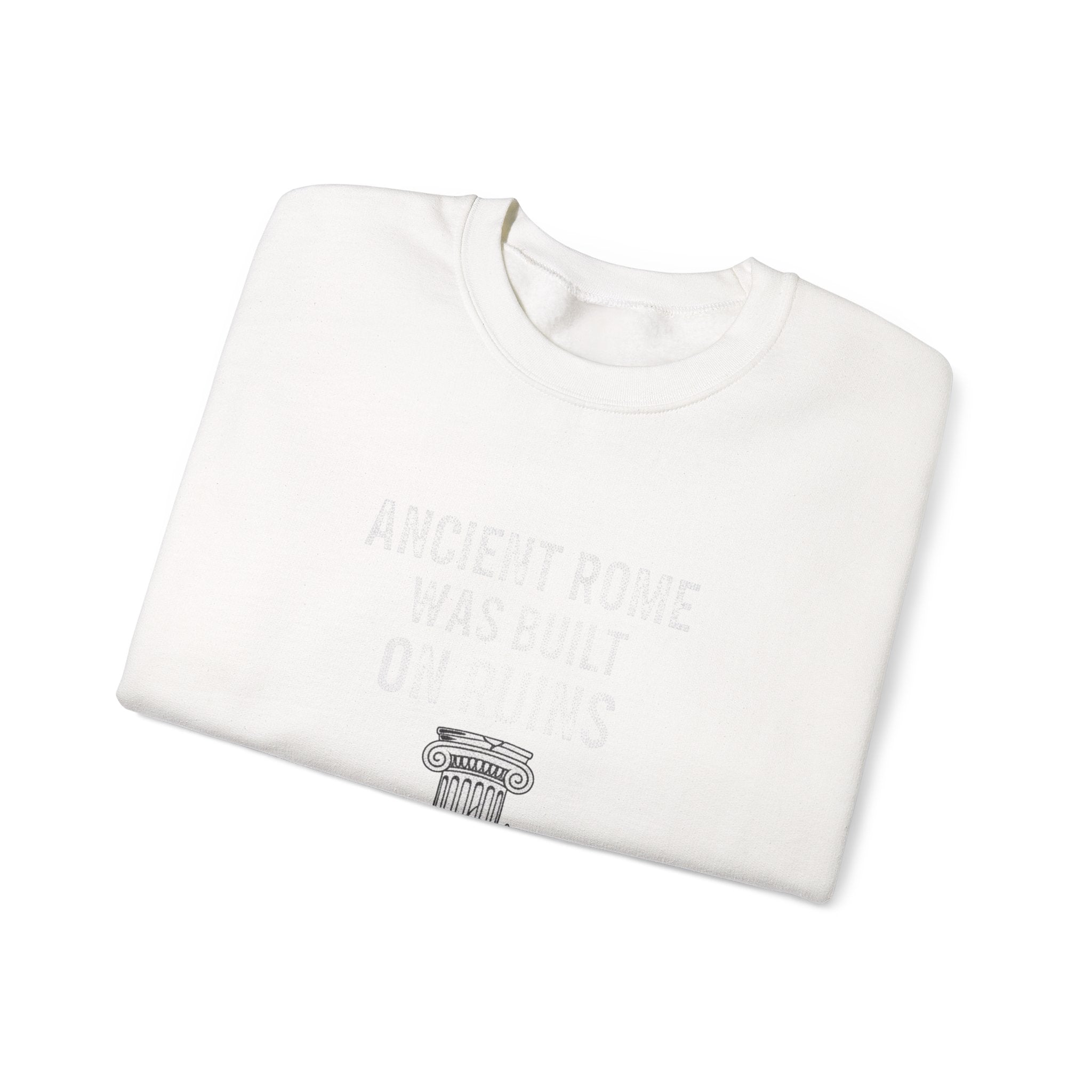 Ancient Rome Was Built On Sweatshirt