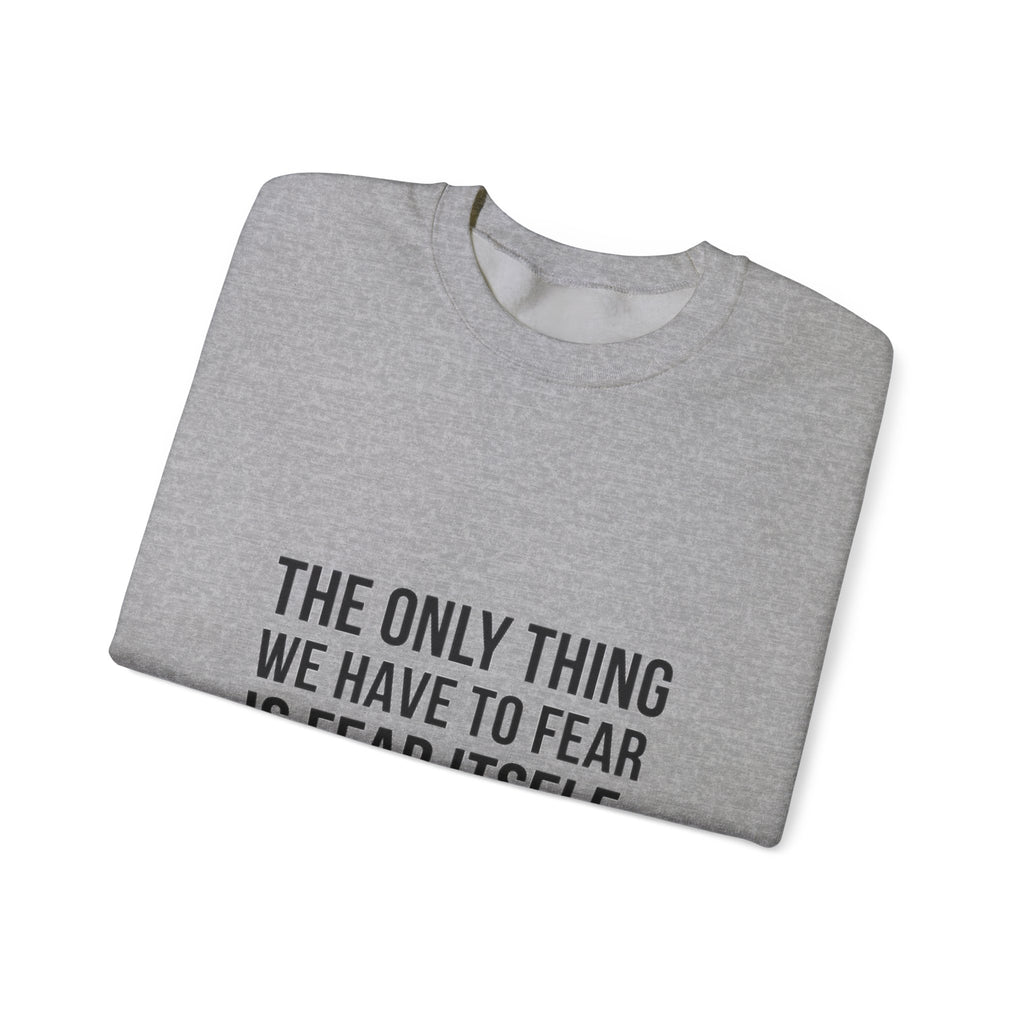 The Only Thing We Have Sweatshirt