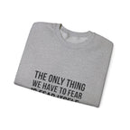 The Only Thing We Have Sweatshirt