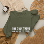The Only Thing We Have Sweatshirt