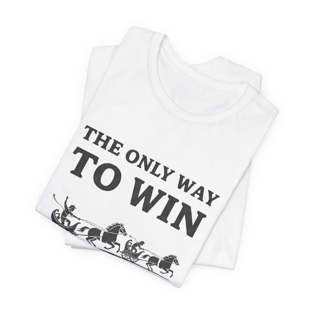 The Only Way To Win Premium Tee