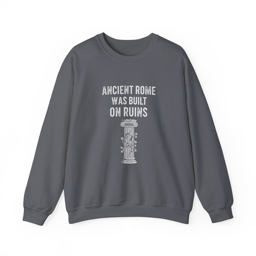 Ancient Rome Was Built On Sweatshirt