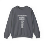 Ancient Rome Was Built On Sweatshirt