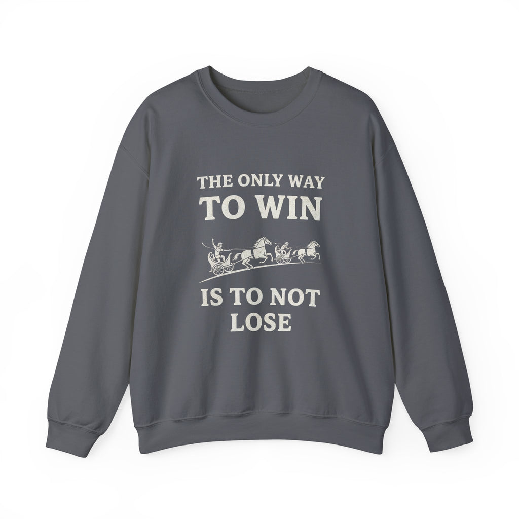 The Only Way To Win Sweatshirt