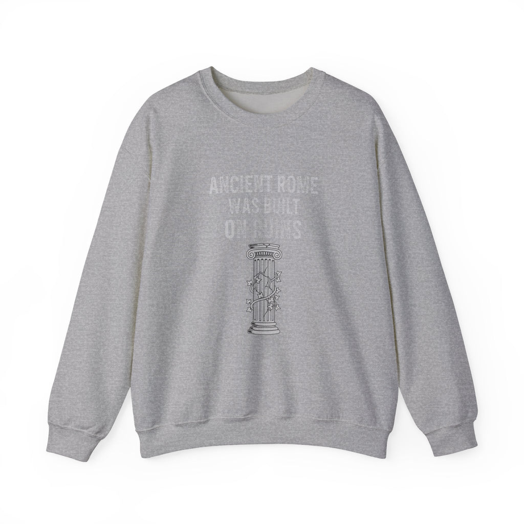 Ancient Rome Was Built On Sweatshirt