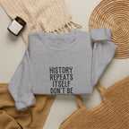 History Repeats Itself Sweatshirt