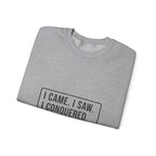 I Came I Saw I Sweatshirt