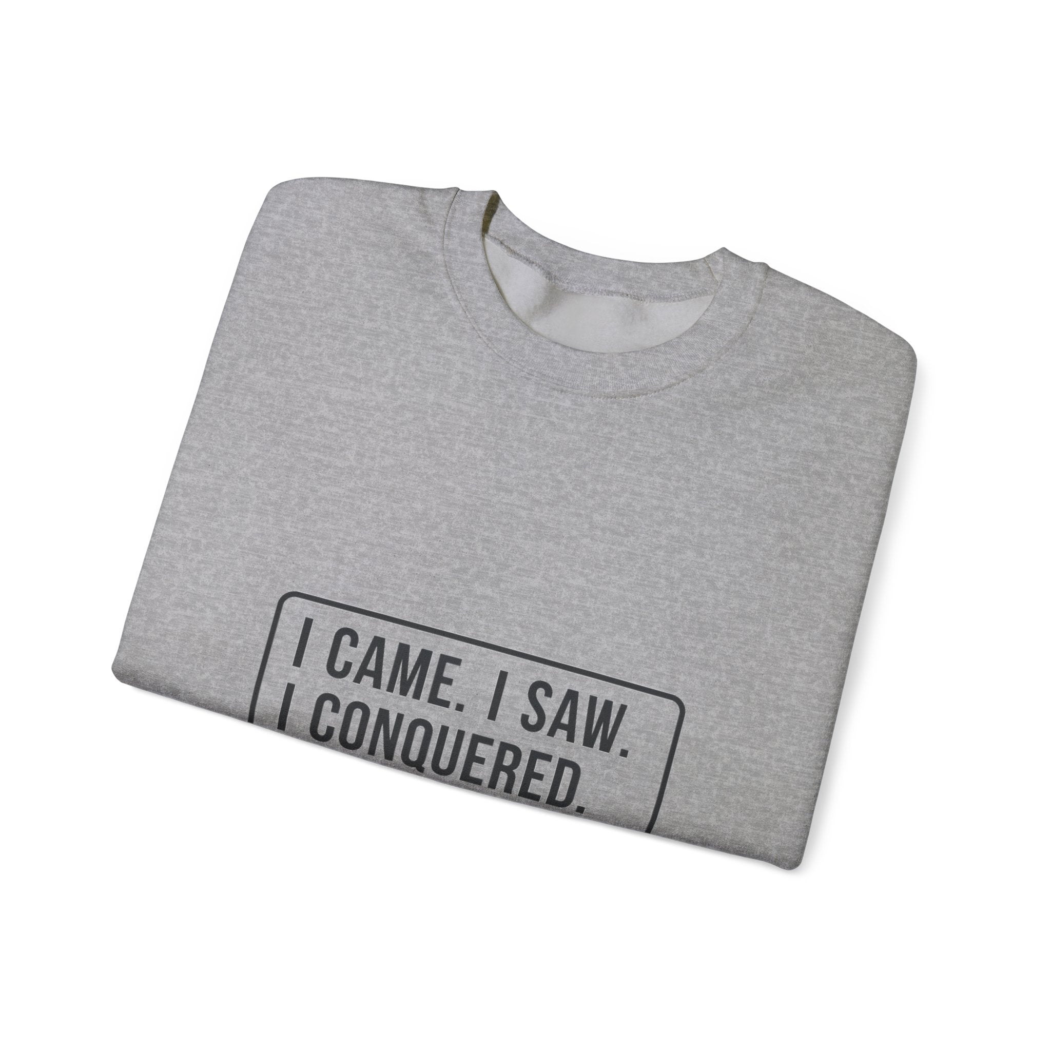 I Came I Saw I Sweatshirt