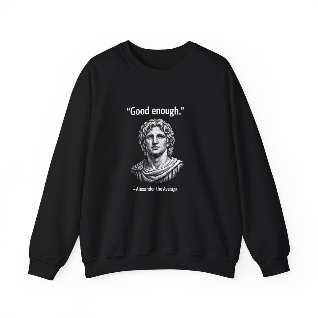 Alexander The Average Good Enough Sweatshirt