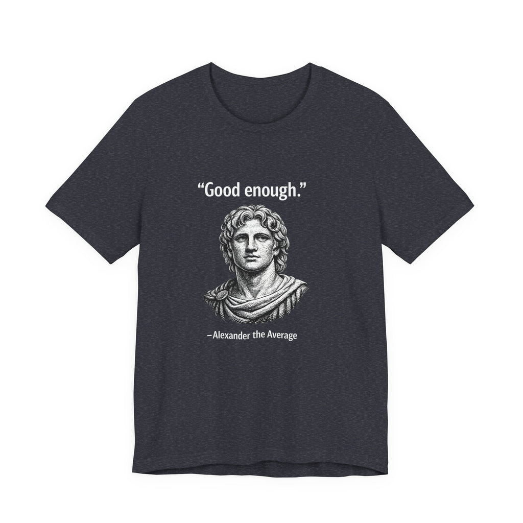 Alexander The Average Good Enough Premium Tee