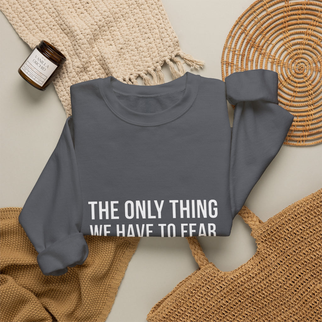 The Only Thing We Have Sweatshirt
