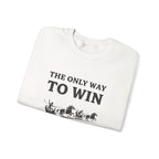 The Only Way To Win Sweatshirt