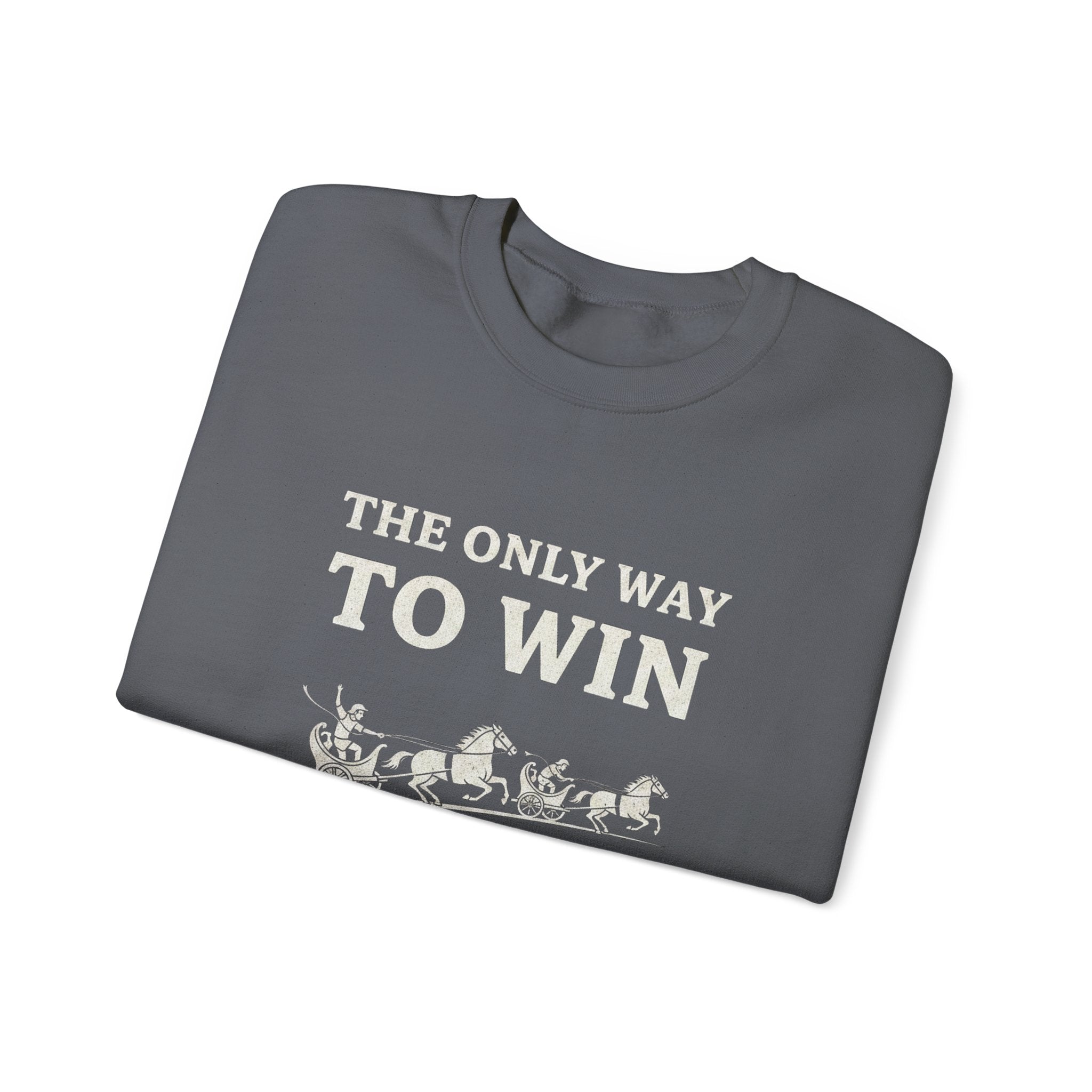 The Only Way To Win Sweatshirt