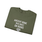 Ancient Rome Was Built On Sweatshirt
