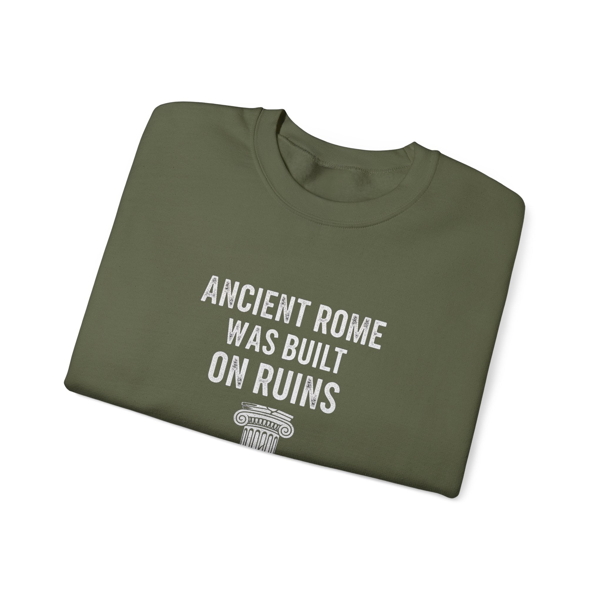 Ancient Rome Was Built On Sweatshirt
