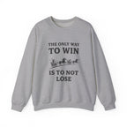 The Only Way To Win Sweatshirt