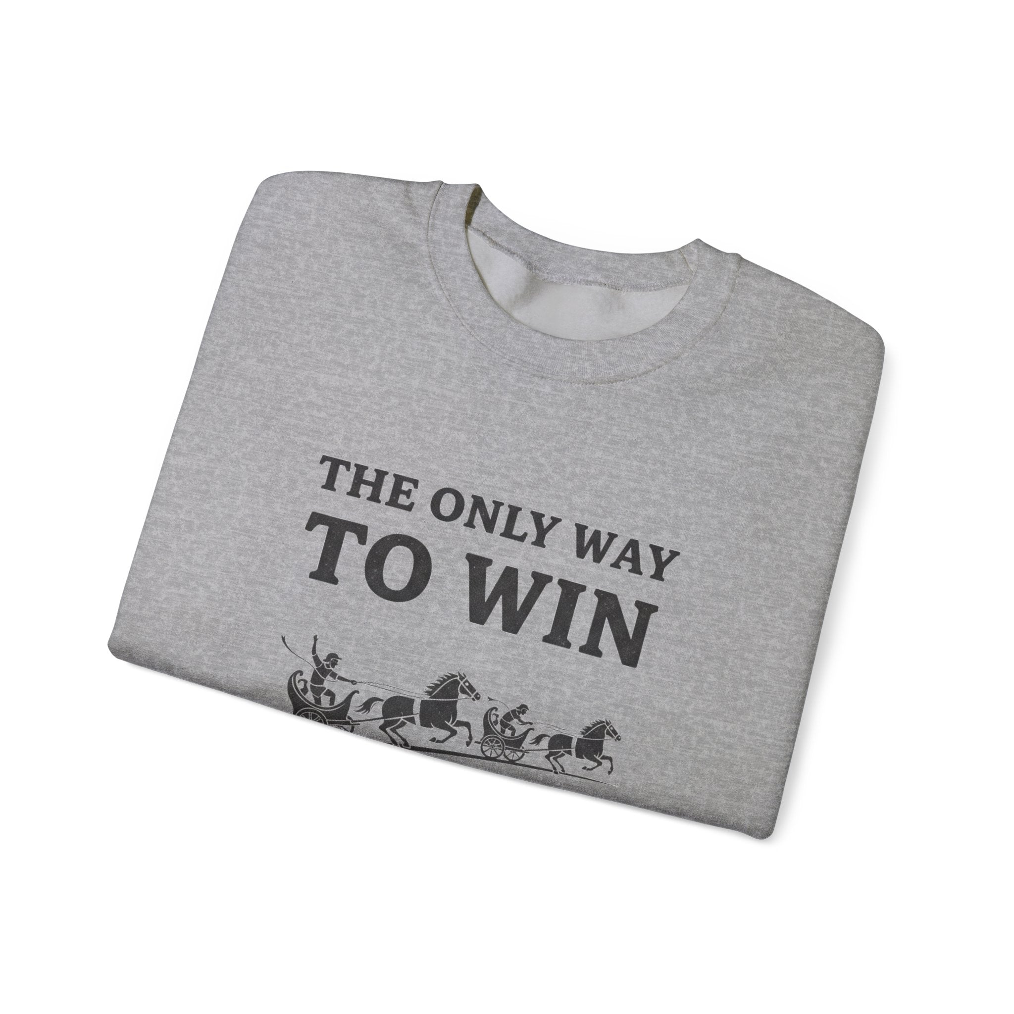 The Only Way To Win Sweatshirt