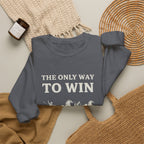 The Only Way To Win Sweatshirt