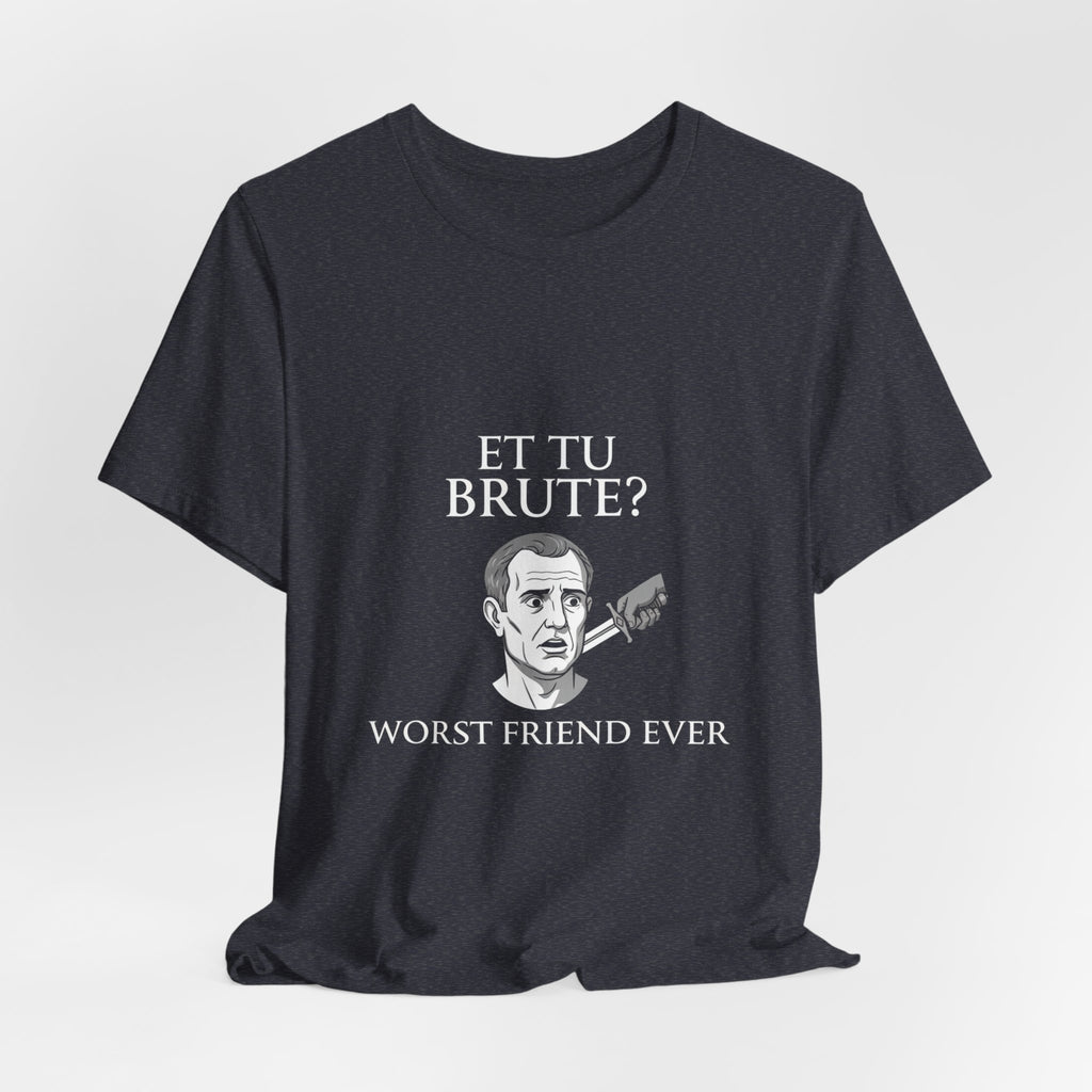 Et Tu Brute Premium Tee