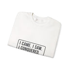 I Came I Saw I Sweatshirt