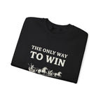 The Only Way To Win Sweatshirt