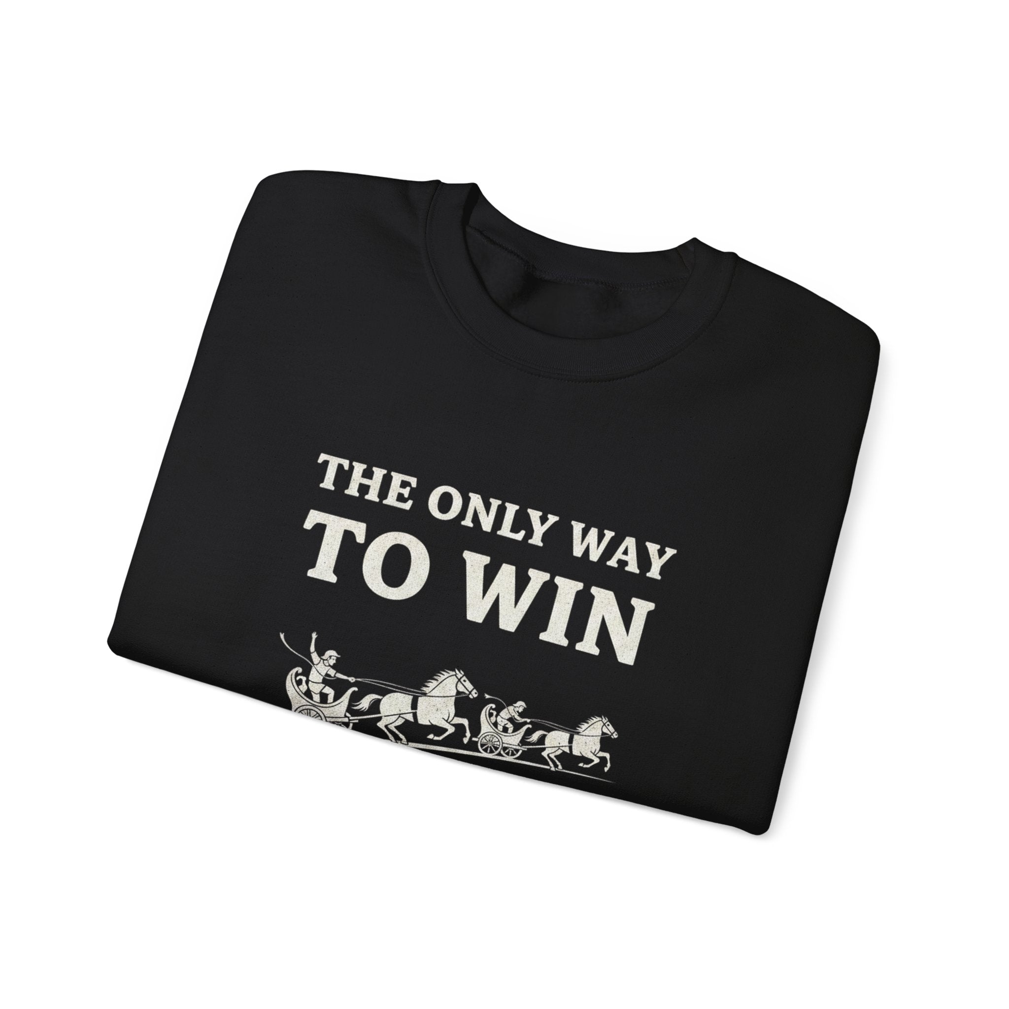 The Only Way To Win Sweatshirt