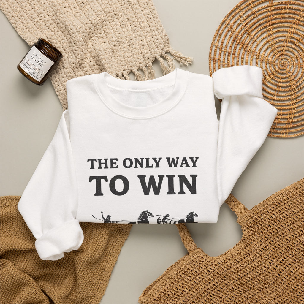 The Only Way To Win Sweatshirt