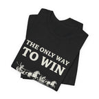 The Only Way To Win Premium Tee