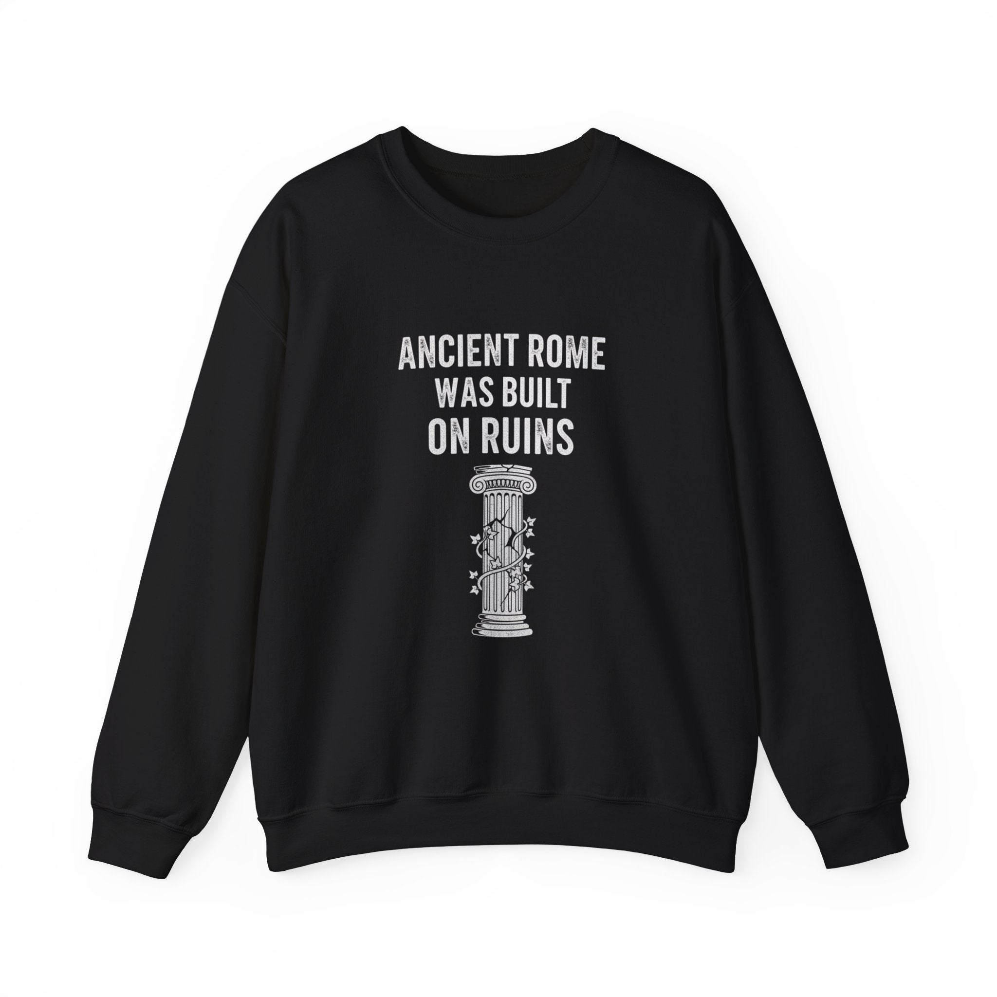 Ancient Rome Was Built On Sweatshirt