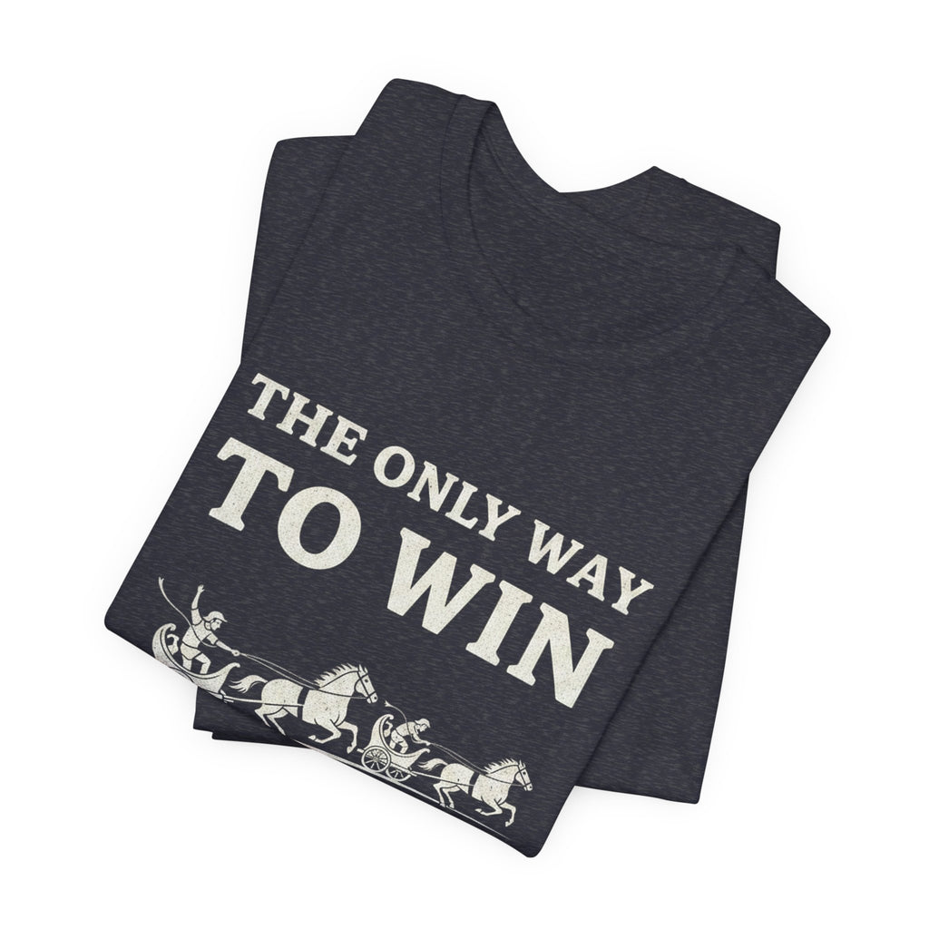 The Only Way To Win Premium Tee