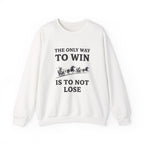 The Only Way To Win Sweatshirt