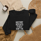 History Repeats Itself Sweatshirt