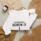 Archimedes Screw It Sweatshirt