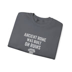 Ancient Rome Was Built On Sweatshirt