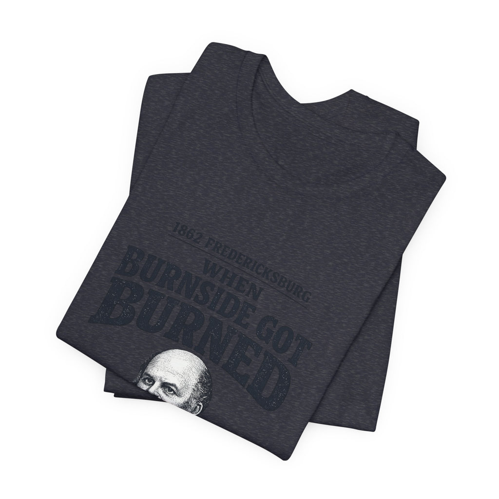 Fredericksburg Burnside Got Burned Vintage Premium Tee