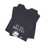 Et Tu Brute Premium Tee