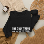 The Only Thing We Have Sweatshirt