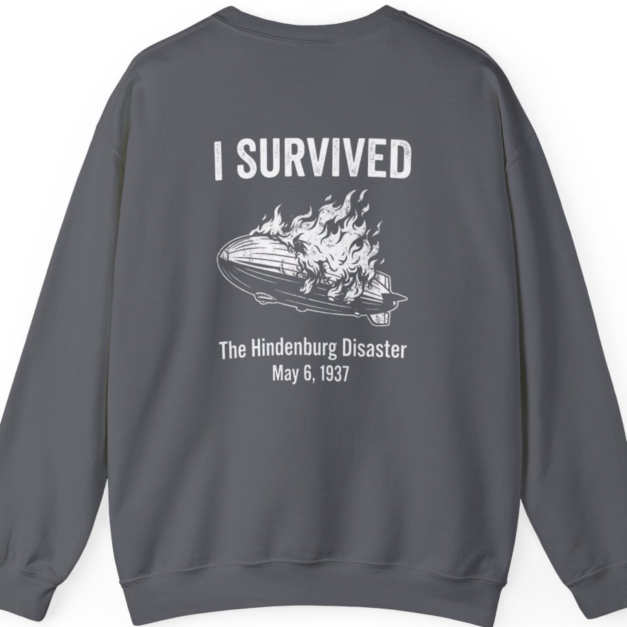 I Survived The Hindenburg Disaster Back Print Sweatshirt - Charcoal back