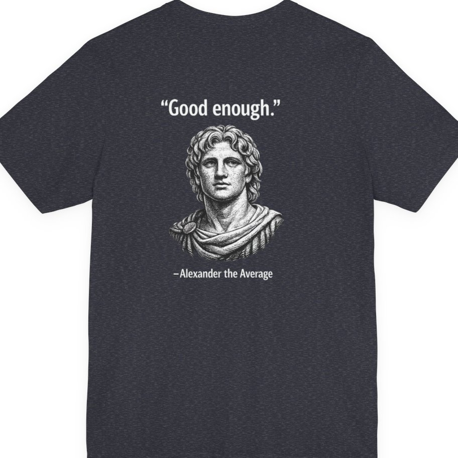 Alexander The Average Good Enough Back Print Premium Tee - Heather Navy back