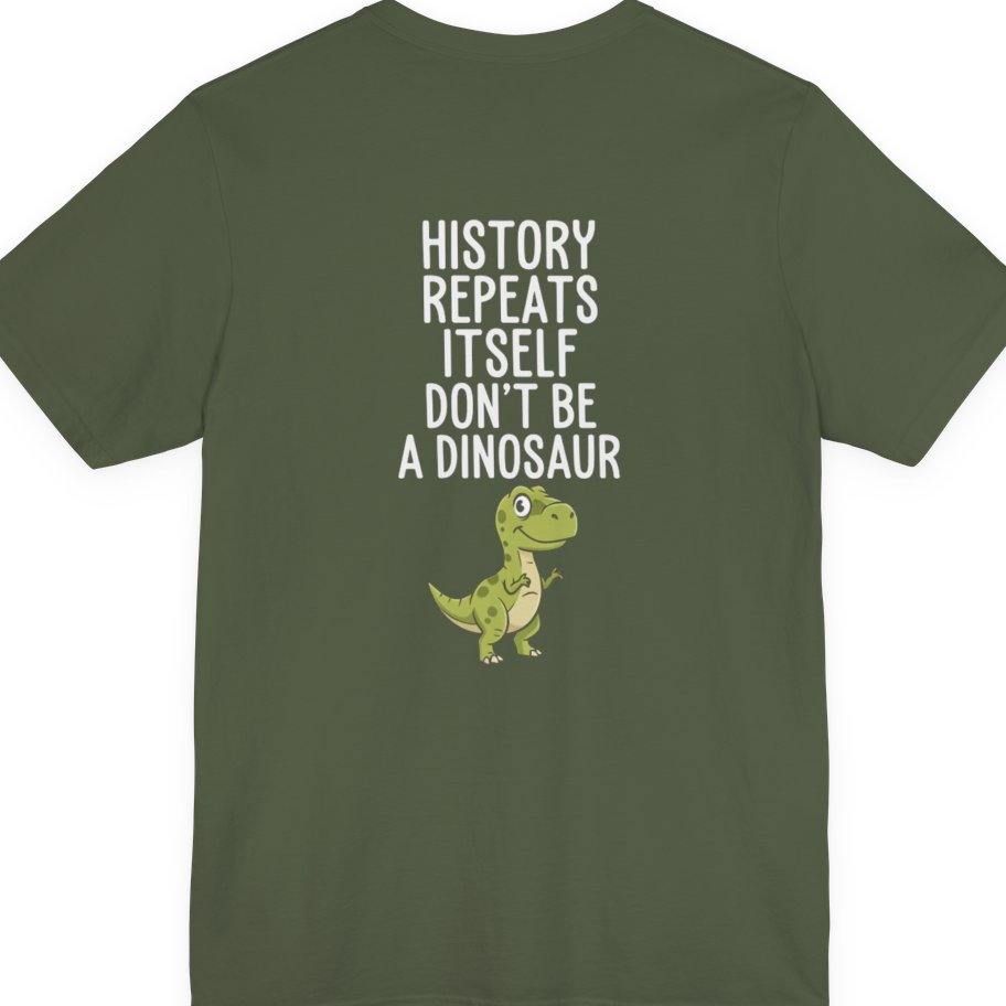 History Repeats Itself Back Print Premium Tee - Military Green back