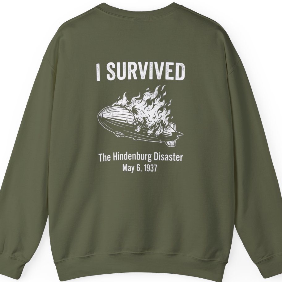 I Survived The Hindenburg Disaster Back Print Sweatshirt - Military Green back