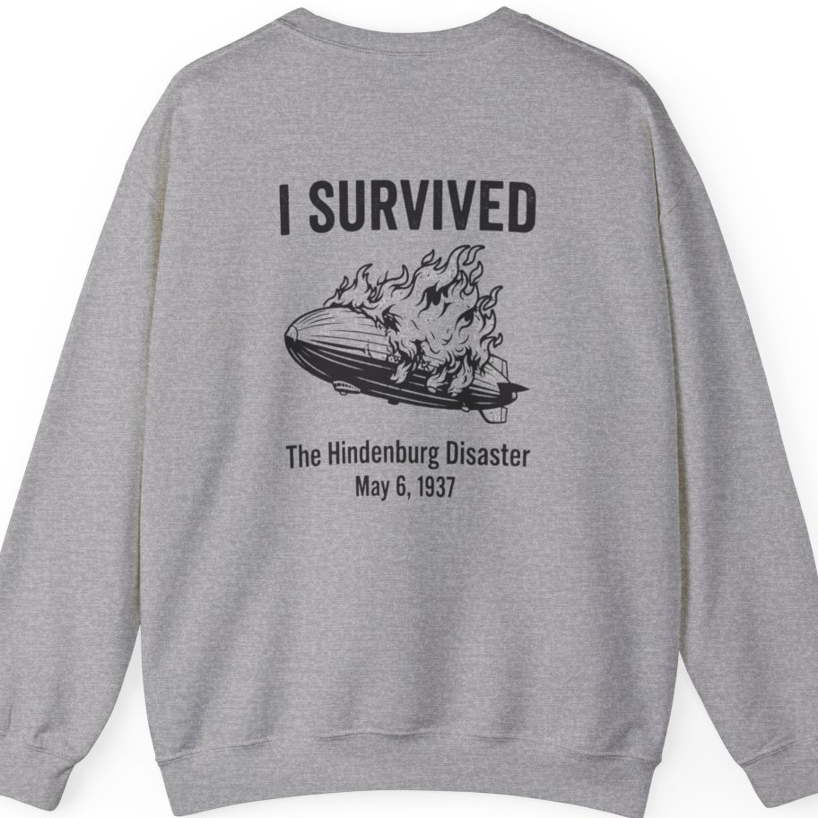I Survived The Hindenburg Disaster Back Print Sweatshirt - Sport Grey back