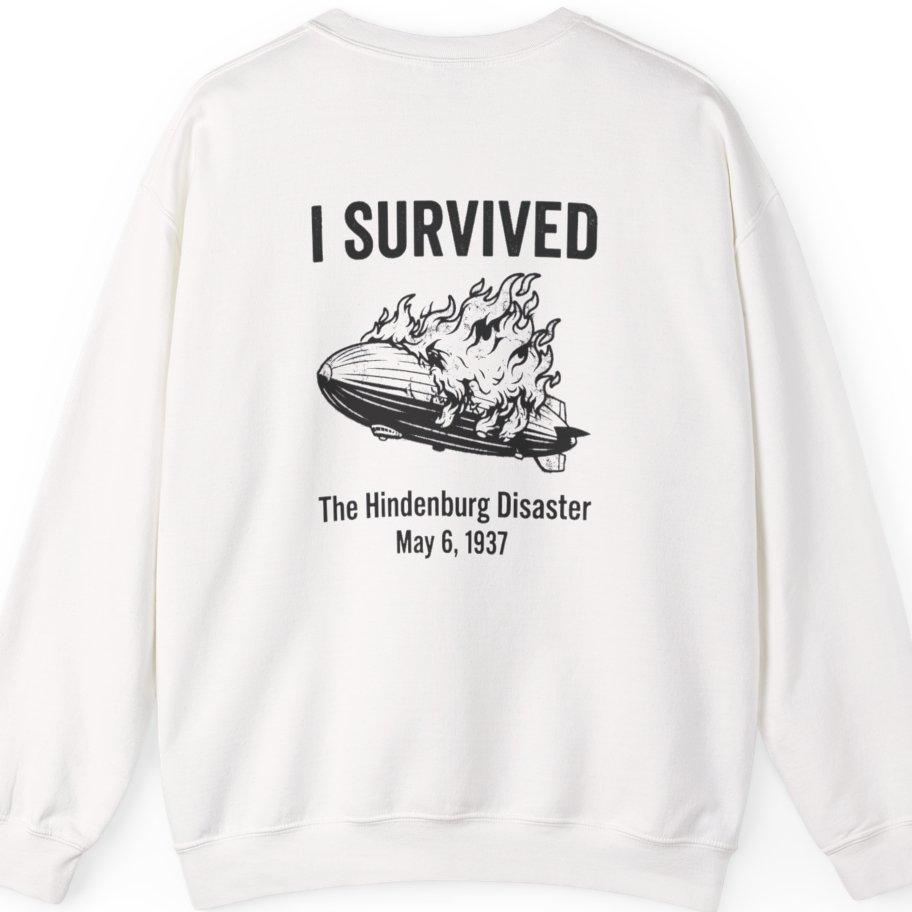 I Survived The Hindenburg Disaster Back Print Sweatshirt - White back