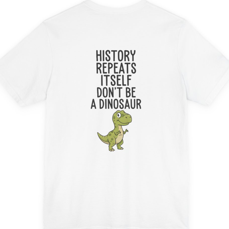 History Repeats Itself Back Print Premium Tee - White back
