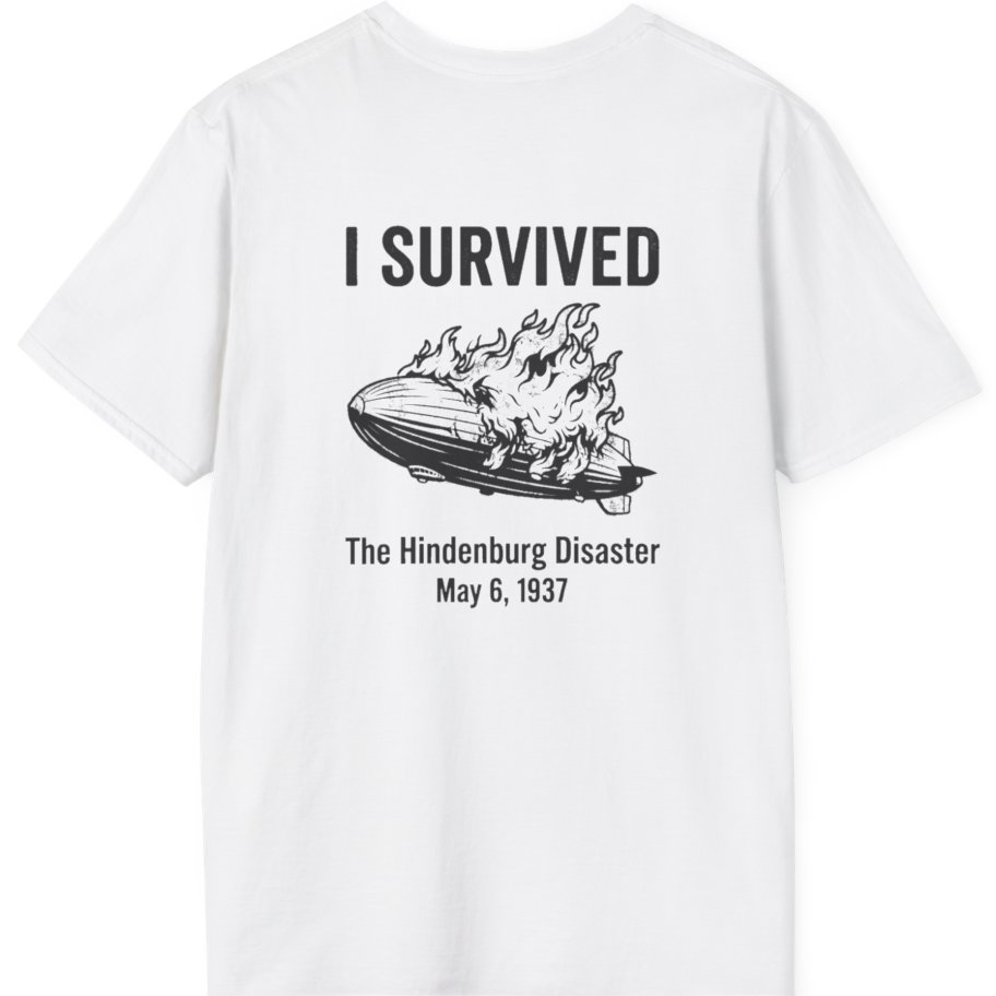 I Survived The Hindenburg Disaster Back Print T-Shirt - White back