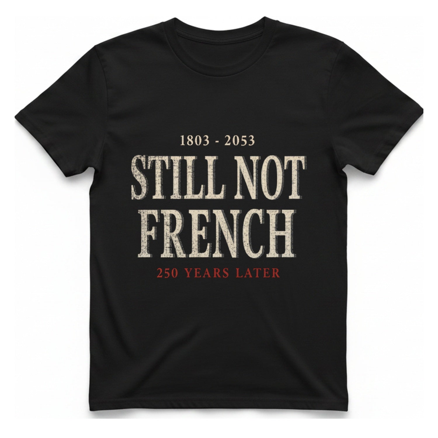 Still Not French Years Later T-Shirt - Black front