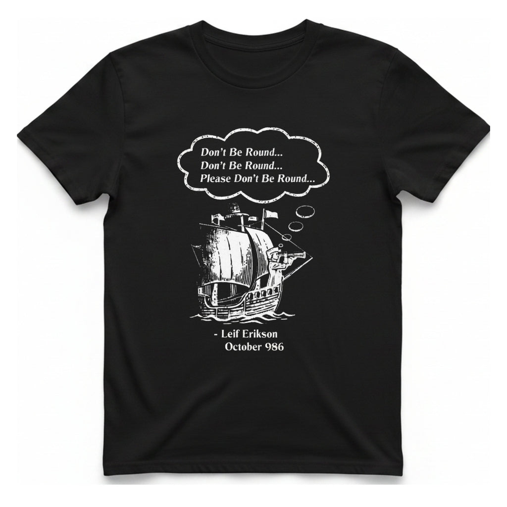 Leif Erikson Don'T Be Round T-Shirt - Black front