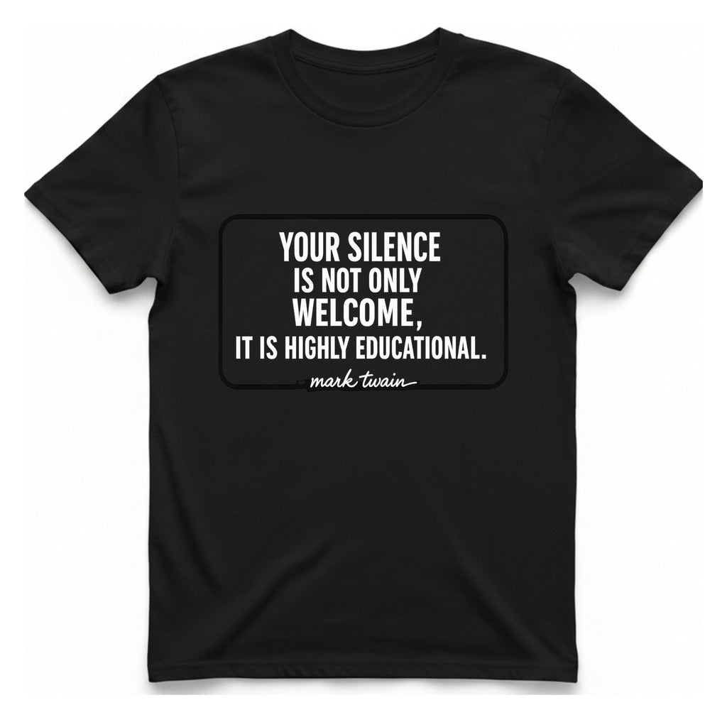 Your Silence Is Educational T-Shirt - Black front